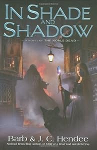 In Shade and Shadow: A Novel of The Noble Dead by Barb Hendee
