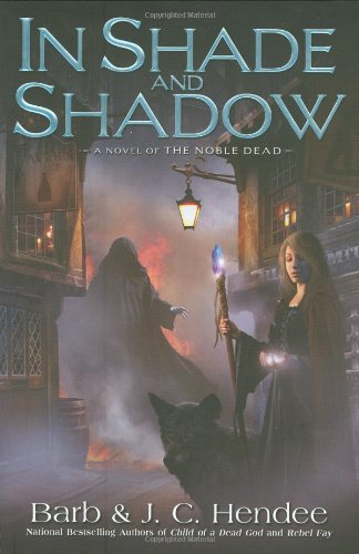 In Shade and Shadow: A Novel of The Noble Dead by Barb Hendee