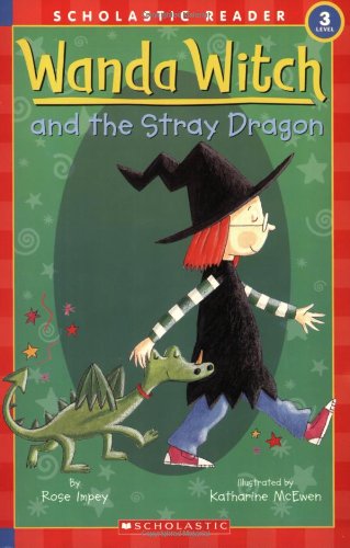 Schol Rdr Lvl 3: Wanda Witch and the Stray Dragon (Scholastic Reader Level 3) by Rose Impey