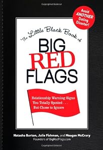 The Little Black Book of Big Red Flags: Relationship Warning Signs You Totally Spotted... But Chose to Ignore