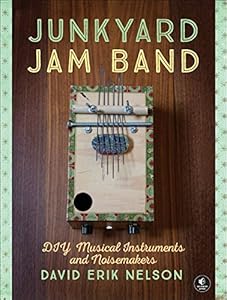 Junkyard jam band : DIY musical instruments and noisemakers by David Erik Nelson
