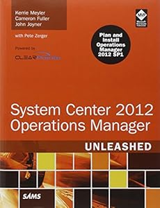 System Center 2012 Operations Manager Unleashed by Kerrie Meyler