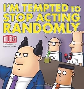 I'm Tempted to Stop Acting Randomly: A Dilbert Book