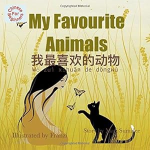 My Favourite Animals 我最喜欢的动物 Wǒ zuì xǐhuān de dòngwù: Dual Language Edition Chinese simplified for Beginners by Mari Sumalee