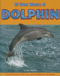 If You Were a Dolphin by Clare Hibbert
