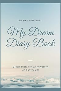 My Dream Diary Book: Dream Diary For Every Women And Every Girl (Journal Workbook, Dreamer's Notebook, 100 Pages) by Best Notebooks