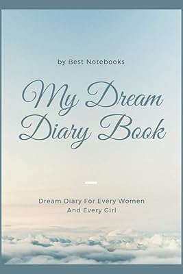 My Dream Diary Book: Dream Diary For Every Women And Every Girl (Journal Workbook, Dreamer's Notebook, 100 Pages)