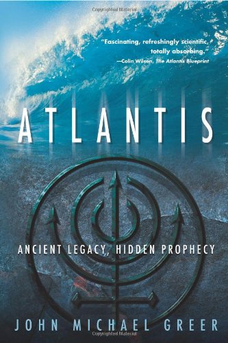 Atlantis: Ancient Legacy, Hidden Prophecy by John Michael Greer