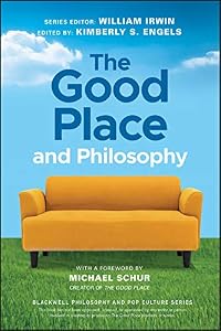 The Good Place and Philosophy: Everything is Forking Fine! (The Blackwell Philosophy and Pop Culture Series) by William Irwin