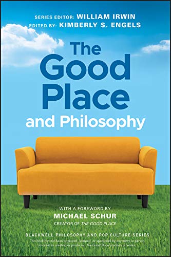The Good Place and Philosophy: Everything is Forking Fine! (The Blackwell Philosophy and Pop Culture Series) by William Irwin
