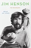 Brian Jay Jones, "Jim Henson: The Biography" (Ballantine Books, 2013)
