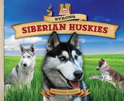 Strong Siberian Huskies: Friendly! Active! Social! Playful! Strong! Hardy! (Super Sandcastle: Dog Daze Set 1)
