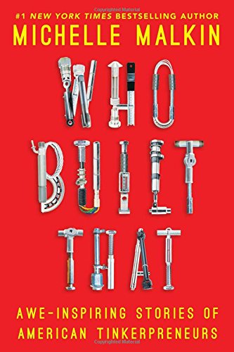 Who built that : awe-inspiring stories of American tinkerpreneurs by Michelle Malkin