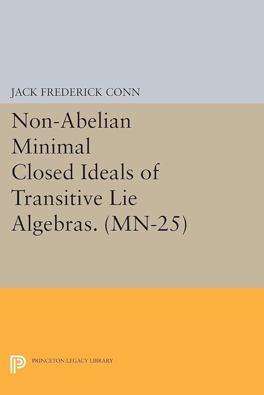 Non-Abelian Minimal Closed Ideals of Transitive Lie Algebras (Mathematical Notes Book 25) by Jack Frederick Conn