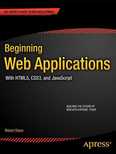 Beginning Web Applications: With HTML5, CSS3, and JavaScript (Beginning Apress) by Robert Diana