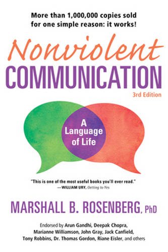 Nonviolent Communication: A Language of Life: Life-Changing Tools for Healthy Relationships by Marshall B. Rosenberg PhD