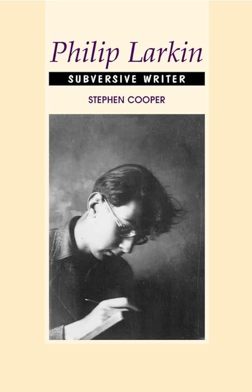 Philip Larkin: Subversive Writer by Stephen Cooper