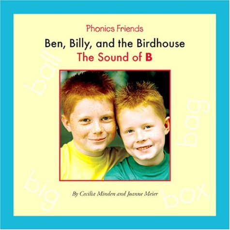 Ben, Billy, and the Birdhouse: The Sound of B (Phonics Friends) by Cecilia Minden