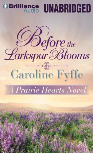 Before the Larkspur Blooms (A Prairie Hearts Novel) by Caroline Fyffe