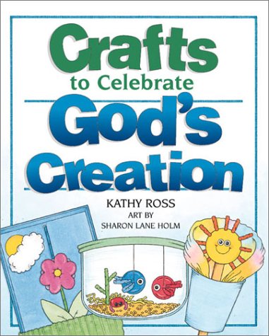 Crafts To Celebrate God's Creation by Kathy Ross