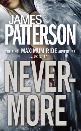 Nevermore: The Final Maximum Ride Adventure by James Patterson