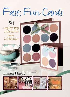 Fast, Fun Cards - 50 Step-by-step Projects For Every Celebration