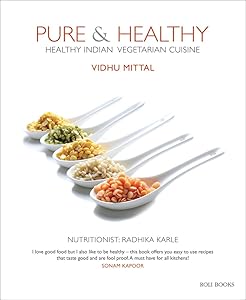 Pure & Healthy: Healthy Indian Vegetarian Cuisine by Vidhu Mittal