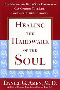 Healing the Hardware of the Soul: How Making the Brain-Soul Connection Can Optimize Your Life, Love, and Spiritual Growth