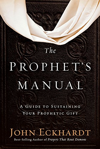 The Prophet's Manual: A Guide to  Sustaining Your Prophetic Gift by JOHN ECKHARDT