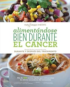 Aliment&aacute;ndose bien durante el c&aacute;ncer / Eating Well Through Cancer by Holly Clegg