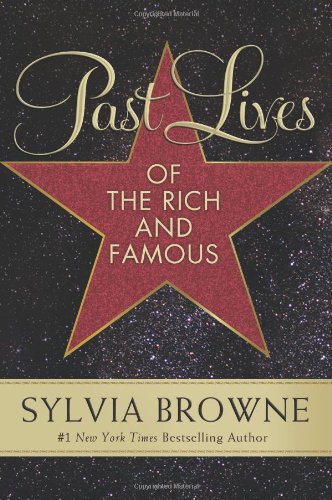 Past Lives of the Rich and Famous by Sylvia Browne