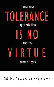 Tolerance is no Virtue: Ignorance, Appreciation, and The Human Story by Shirley Osborne