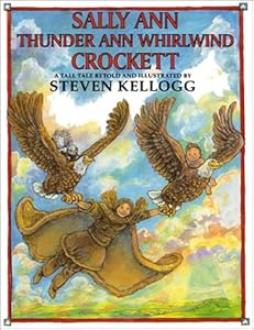 Sally Ann Thunder Ann Whirlwind Crockett: A Tall Tale by Steven Kellogg