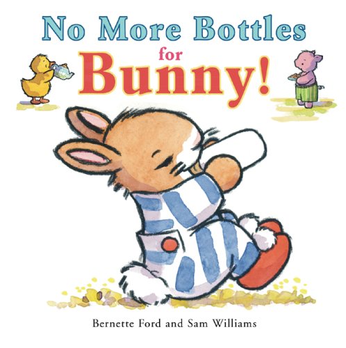 No More Bottles for Bunny! by Sam Williams