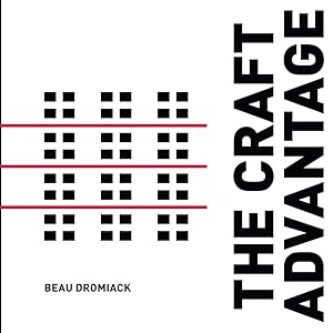 The Craft Advantage: Reviving Craft in Architecture for a Better Built Environment and Improved Influence by Beau Dromiack