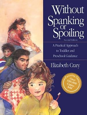 Without Spanking or Spoiling: A Practical Approach to Toddler and Preschool Guidance