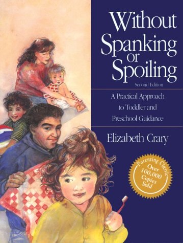 Without Spanking or Spoiling: A Practical Approach to Toddler and Preschool Guidance by Elizabeth Crary