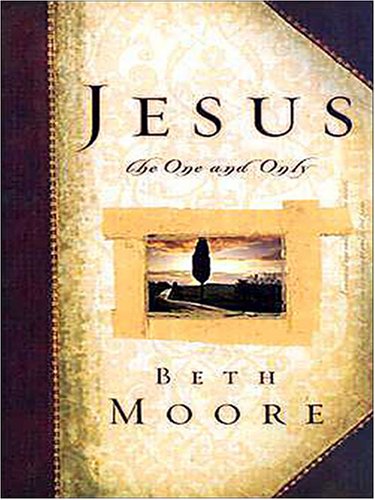 Jesus the One and Only (Christian Softcover Originals) by Beth Moore