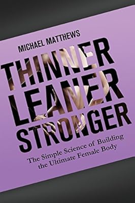 Thinner Leaner Stronger: The Simple Science of Building the Ultimate Female Body