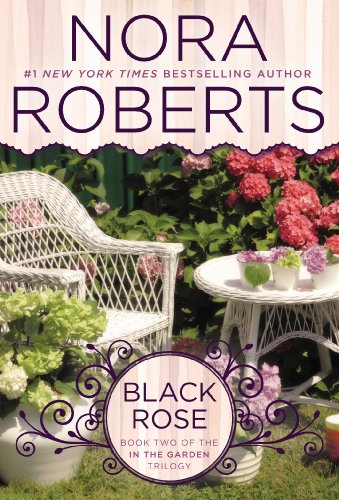 Black Rose: In the Garden Trilogy by Nora Roberts