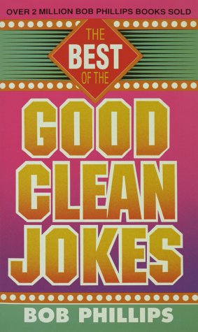 The Best of the Good Clean Jokes by Bob Phillips