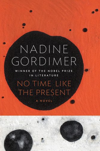No Time Like the Present: A Novel by Nadine Gordimer