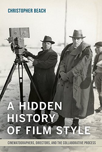 A Hidden History of Film Style: Cinematographers, Directors, and the Collaborative Process by Christopher Beach