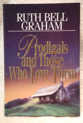Prodigals and Those Who Love Them by Ruth Bell Graham