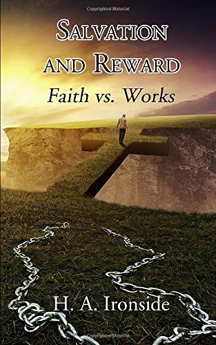 Salvation and Reward: Faith vs. Works by H. A. Ironside