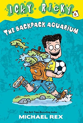 Icky Ricky #6: The Backpack Aquarium by Michael Rex