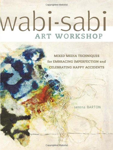 Wabi-Sabi Art Workshop: Mixed Media Techniques for Embracing Imperfection and Celebrating Happy Accidents by Serena Barton