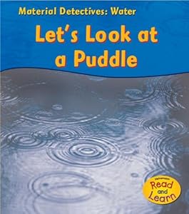 Water: Let's Look at a Puddle (Heinemann Read and Learn; Material Detectives)