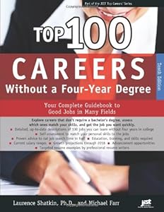 Top 100 Careers Without a Four-year Degree: Your Complete Guidebook to Good Jobs in Many Fields by Laurence Shatkin