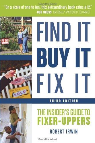 Find It, Buy It, Fix It: The Insider's Guide to Fixer-Uppers by Robert Irwin